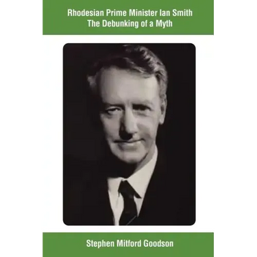 Rhodesian Prime Minister Ian Smith The Debunking of a Myth