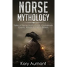 Norse Mythology: Tales of Norse Myth, Gods, Goddesses, Giants, Rituals & Viking Beliefs