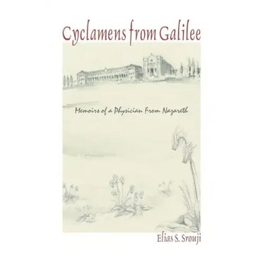Cyclamens from Galilee: Memoirs of a Physician from Nazareth