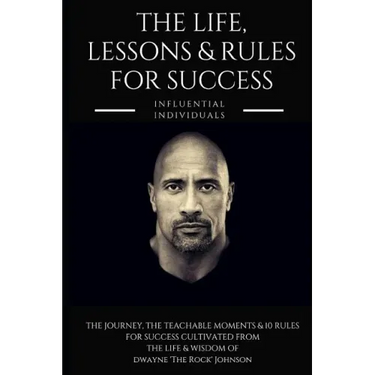 Dwayne 'the Rock' Johnson: The Life, Lessons & Rules for Success