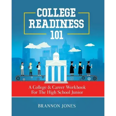 College Readiness 101: A College & Career Workbook For The High School Junior