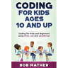Coding for Kids Ages 10 and Up: Coding for Kids and Beginners using html, css and JavaScript