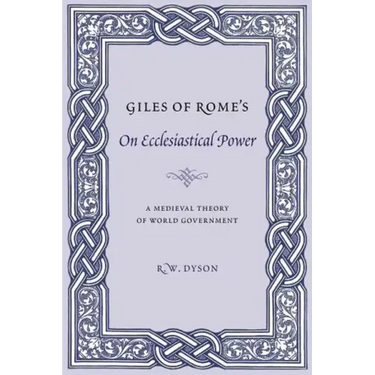 Giles of Rome's on Ecclesiastical Power: A Medieval Theory of World Government
