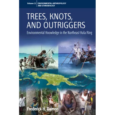 Trees, Knots, and Outriggers: Environmental Knowledge in the Northeast Kula Ring