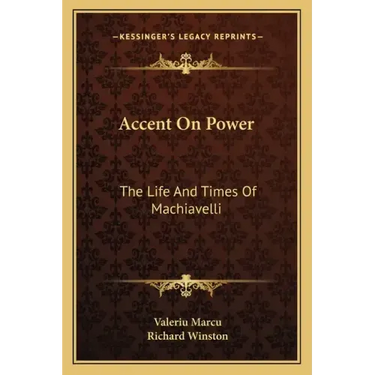 Accent on Power: The Life and Times of Machiavelli