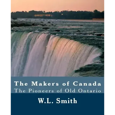 The Makers of Canada: The Pioneers of Old Ontario