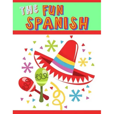 The Fun Spanish: Elementary Spanish Curriculum for Kids: Learning Spanish One Phrase at a Time