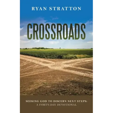 Crossroads: Seeking God to Discern Next Steps: a Forty-Day Devotional