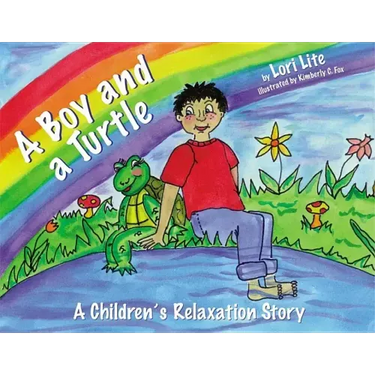 A Boy and a Turtle: A Bedtime Story That Teaches Younger Children How to Visualize to Reduce Stress, Lower Anxiety and Improve Sleep