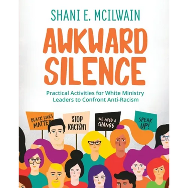 Awkward Silence Handbook: Practical Activities for White Ministry Leaders to Confront Anti-Racism