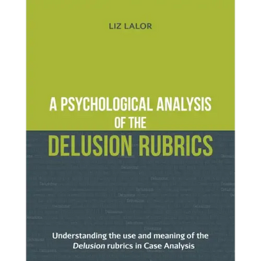 A Psychological Analysis of the Delusion Rubrics: Understanding the Use and Meaning of the Delusion Rubrics in Case Analysis