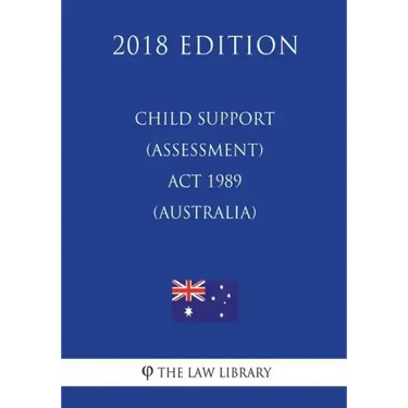 Child Support (Assessment) Act 1989 (Australia) (2018 Edition)