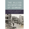 The Allied Occupation of Germany: The Refugee Crisis, Denazification and the Path to Reconstruction
