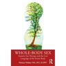 Whole-Body Sex: Somatic Sex Therapy and the Lost Language of the Erotic Body