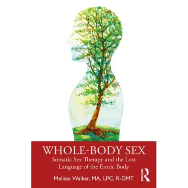 Whole-Body Sex: Somatic Sex Therapy and the Lost Language of the Erotic Body