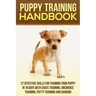 Puppy Training Handbook: 27 Effective Skills for Training Your Puppy In 10 Days With Crate Training, Obedience Training, Potty Training And Barking