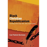 Black Christian Republicanism: Black Christian Republicanism