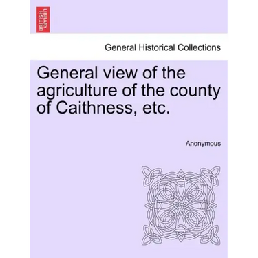General view of the agriculture of the county of Caithness, etc.