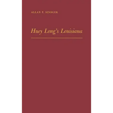 Huey Long's Louisiana: State Politics, 1920-1952