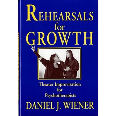 Rehearsals for Growth: Theater Improvisation for Psychotherapists