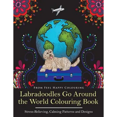 Labradoodles Go Around the World Colouring Book: Fun Labradoodle Coloring Book for Adults and Kids 10+ for Relaxation and Stress-Relief