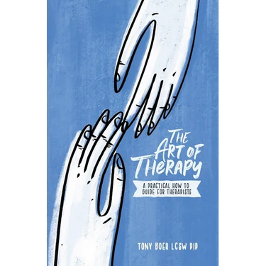 The Art of Therapy: A Practical How to Guide for Therapists