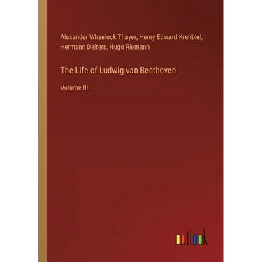The Life of Ludwig van Beethoven: Volume III