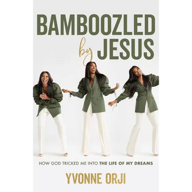 Bamboozled by Jesus: How God Tricked Me Into the Life of My Dreams