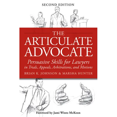 The Articulate Advocate: Persuasive Skills for Lawyers in Trials, Appeals, Arbitrations, and Motions
