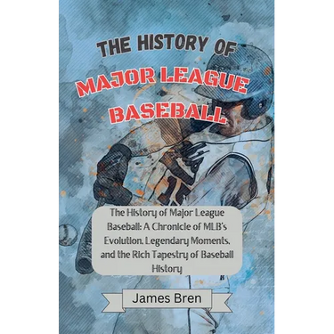 The History of Major League Baseball
