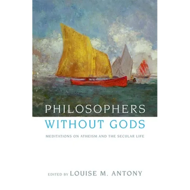 Philosophers Without Gods: Meditations on Atheism and the Secular Life
