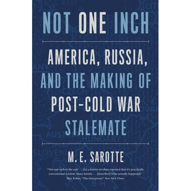 Not One Inch: America, Russia, and the Making of Post-Cold War Stalemate