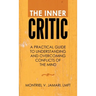 The Inner Critic: A Practical Guide to Understanding and Overcoming Conflicts of the Mind