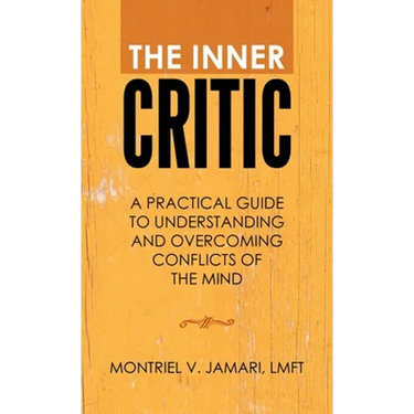 The Inner Critic: A Practical Guide to Understanding and Overcoming Conflicts of the Mind