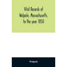 Vital records of Walpole, Massachusetts, to the year 1850