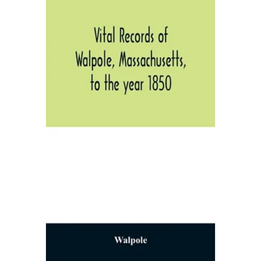 Vital records of Walpole, Massachusetts, to the year 1850
