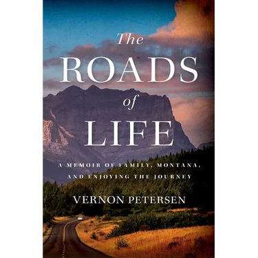 The Roads of Life: A Memoir of Family, Montana, and Enjoying the Journey