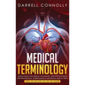 Medical Terminology: Quickly Build Your Medical Vocabulary Effective techniques for Pronouncing, Understanding & Memorizing Medical Terms (Easy to Fol