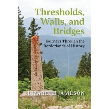 Thresholds, Walls, and Bridges: Journeys Through the Borderlands of History