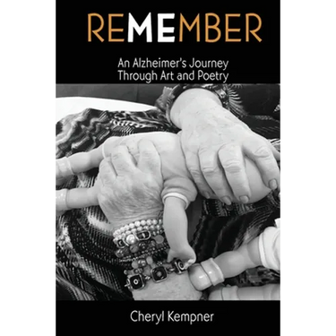 REMEMBER ME An Alzheimer's Journey Through Art and Poetry