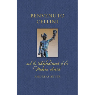 Benvenuto Cellini and the Embodiment of the Modern Artist