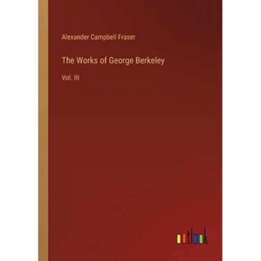 The Works of George Berkeley: Vol. III