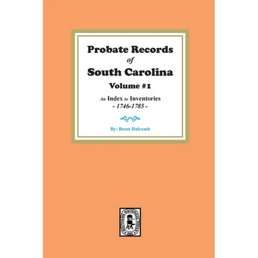 Probate Records of South Carolina, Volume # 1. An Index to Inventories, 1746-1785.