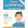 Funny Cryptograms book: 100 large print puzzles for Adults- Humorous and Inspirational to make you laugh out loud
