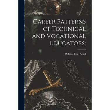 Career Patterns of Technical and Vocational Educators;