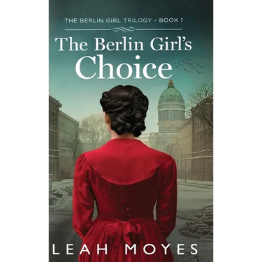 The Berlin Girl's Choice: A Historical Fiction Novel