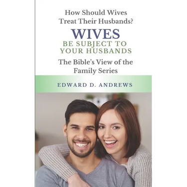 Wives Be Subject to Your Husbands: How Should Wives Treat Their Husbands?