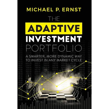 The Adaptive Investment Portfolio: A Smarter, More Dynamic Way to Invest in Any Market Cycle