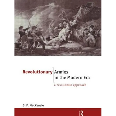 Revolutionary Armies in the Modern Era: A Revisionist Approach