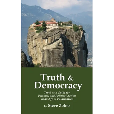 Truth & Democracy: Truth As A Guide For Personal And Political Action In An Age Of Polarization